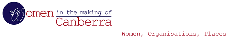 Women in the making of Canberra - Women, Organisations, Places
